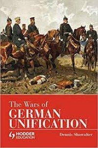 Image of The Wars of German Unification / Dennis. Showalter