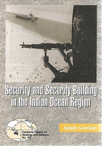 Image of Security and security building in the Indian Ocean region / Sandy Gordon with Desmond Ball, Paul Dibb and Amin Saikal.