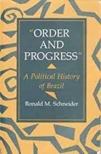 Image of Order and progress : a political history of Brazil / Ronald M. Schneider