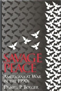 Image of Savage peace : Americans at war in the 1990s