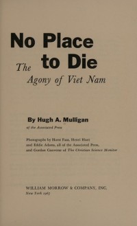 Image of No Place to Die : the agony of Viet Nam / By Hugh A. Mulligan ; Photos. by Horst Faas [and others]