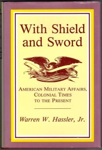 Image of With shield and sword : American military affairs, colonial times to the present / Warren W. Hassler