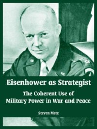 Image of Eisenhower as strategist  :  the coherent use of military power in war and peace.