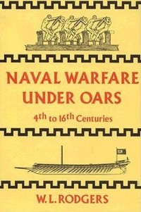 Image of Naval Warfare Under Oars 4th to 16th Centuries : A study of strategy, tactics and ship design / W. L. Rodgers