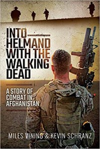 Image of Into Helmand with the walking dead : a story of Marine corps combat in Afghanistan / Miles Vining, Kevin Schranz