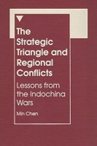 Image of The Strategic Triangle and Regional Conflicts : lessons from the Indochina wars / Min Chen