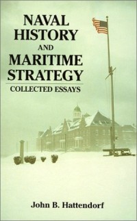 Image of Naval history and maritime strategy : collected essays / John B. Hattendorf