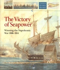 Image of The Victory of Seapower : Winning the Napoleonic War 1806 - 1814 / Richard Woodman