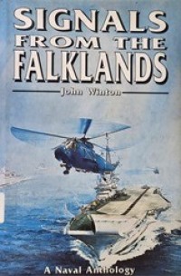 Image of Signals from the Falklands : the Navy in the Falklands conflict : an anthology of personal experience / compiled and edited by John Winton