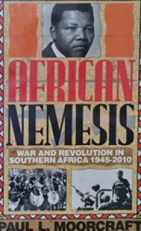 Image of African Nemesis : war and revolution in southern Africa, 1945-2010 / by Paul L. Moorcraft