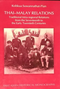 Image of Thai-Malay Relations : traditional intra-regional relations from the Seventeenth to the early Twentieth centuries.