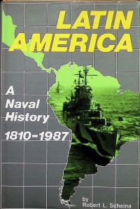 Image of Latin America : A naval history 1810-1987 / by Robert L. Scheina