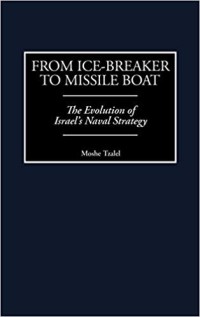 Image of From ice-breaker to missile boat   :   the evolution of Israel's naval strategy.