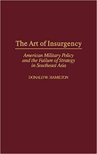 Image of The art of insurgency : American military policy and the failure of strategy in Southeast Asia.
