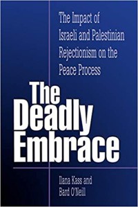 Image of The Deadly Embrace : the impact of Israeli and Palestinian rejectionism on the peace process /  Ilana Kass and Bard O'Neill