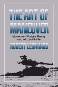 Image of The Art of Maneuver  :  Maneuver Warfare Theory and Airland Battle.