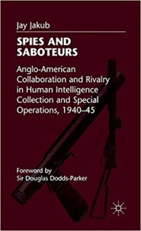 Image of Spies and saboteurs : Anglo-American collaboration and rivalry in human intelligence collection and special operations, 1940-45 / Jay. Jakub