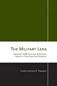 Image of The Military Lens  :  Doctrinal Difference and Deterrence Failure in Sino - American Relations.