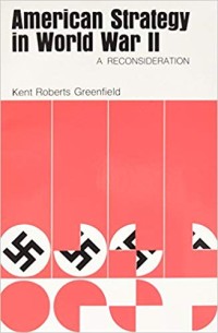 Image of American Strategy in World War II : a Reconsideration.