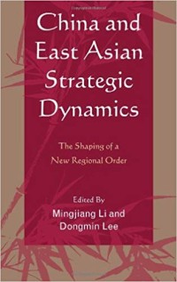 Image of China and East Asian Strategic Dynamics : the Shaping of a New Regional Order. / Edited by Mingjiang Li, and Dongmin Lee