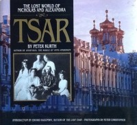 Image of Tsar : The lost world of Nicholas and Alexandra / Peter Kurth, Introduction by Edvard Radzinsky and Photographs by Peter Christopher