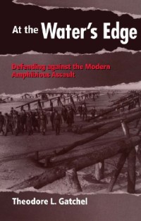 Image of At the Water's Edge : Defending against the Modern Amphibious Assault / Theodore L. Gatchel