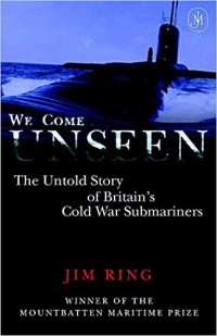 Image of We come unseen : the untold story of Britain's cold war submariners.