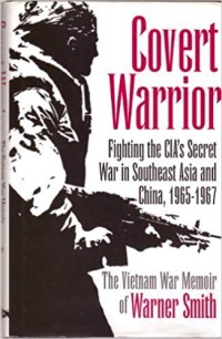 Image of Covert Warrior : Fighting the CIA's secret war in Southeast Asia and China, 1965-1967 / Warner L. Smith