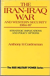 Image of The Iran-Iraq War and Western Security 1984-87 :  Strategic Implications and Policy Operations.