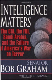 Image of Intelligence matters  :   the CIA, the FBI, Saudi Arabia, and the failure of America's war on terror.