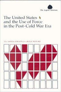 Image of The United States and the Use of Force in the Post-Cold War Era.