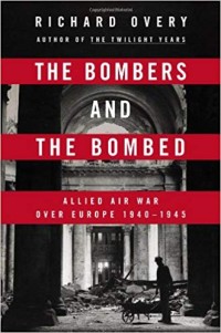 Image of The Bombers and the Bombed : Allied Air War over Europe, 1940-1945 / Richard Overy