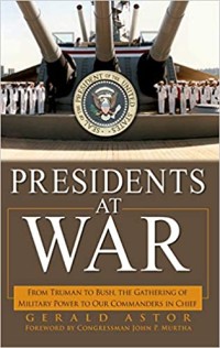 Image of Presidents at War From : Truman to Bush, The Gathering of Military Powers To Our Commanders in Chief