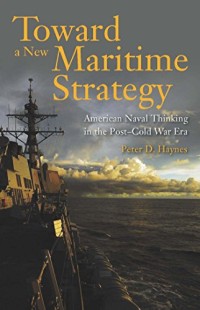Image of Toward a new maritime strategy American naval thinking in the post-Cold War era.