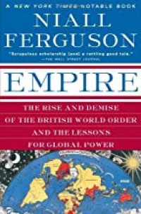 Image of Empire : The rise and demise of the British world order and the lessons for global power /  Niall. Ferguson
