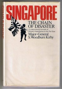 Image of Singapore : The chain of disaster / S. Woodburn Kirby