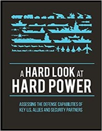 Image of A Hard Look at Hard Power: Assessing the Defense Capabilities of Key U.S. Allies and Security Partners .