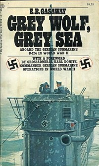Image of Grey Wolf, Grey Sea : Aboard the German Submarine U-124 in World War II / E. B. Gasaway