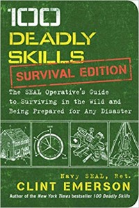 Image of 100 Deadly Skills  :  The SEAL operation's Guide to Surviving in The wild and being Prepared for Any Disaster.