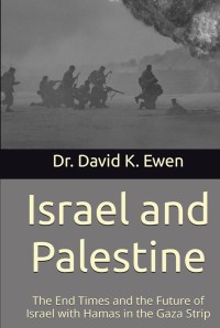 Image of Israel and Palestine: The End Times and the Future of Israel with Hamas in the Gaza Strip / Dr. David K. Ewen
