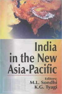 Image of India in the new Asia-Pacific / editors, M.L. Sondhi, K.G. Tyagi