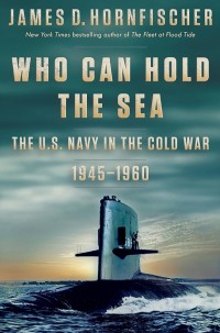 Image of Who Can Hold the Sea : the U.S. Navy in the Cold War, 1945-1960 / James D. Hornfischer