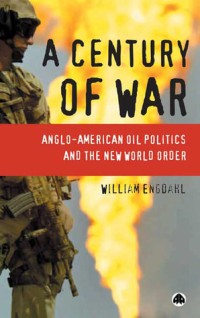 Image of A Century of War : Anglo-American Oil Politics and the New World Order.