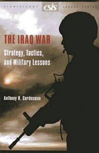 Image of The Iraq war : Strategy, Tactics, and Military Lessons / Anthony H. Cordesman