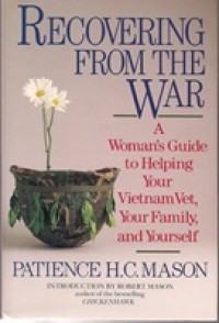 Image of Recovering from the War : a woman's guide to helping your Vietnam Vet, your family, and yourself / Patience H. C. Mason