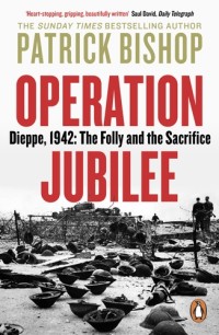 Image of Operation Jubilee : Dieppe, 1942 : the folly and the sacrifice / Patrick Bishop