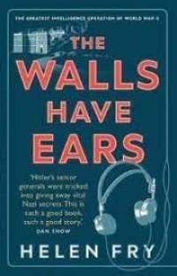 Image of The walls have ears : the greatest intelligence operation of World War II / Helen Fry