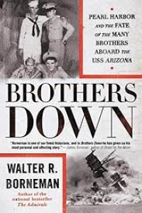 Image of Brothers down : Pearl Harbor and the fate of the many brothers aboard the USS Arizona / Walter R. Borneman