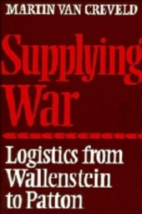 Image of Supplying War : Logistics from Wallenstein to Patton / Martin Van Creveld