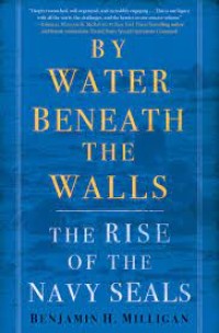 Image of By water beneath the walls : the rise of the Navy SEALs / Benjamin H. Milligan